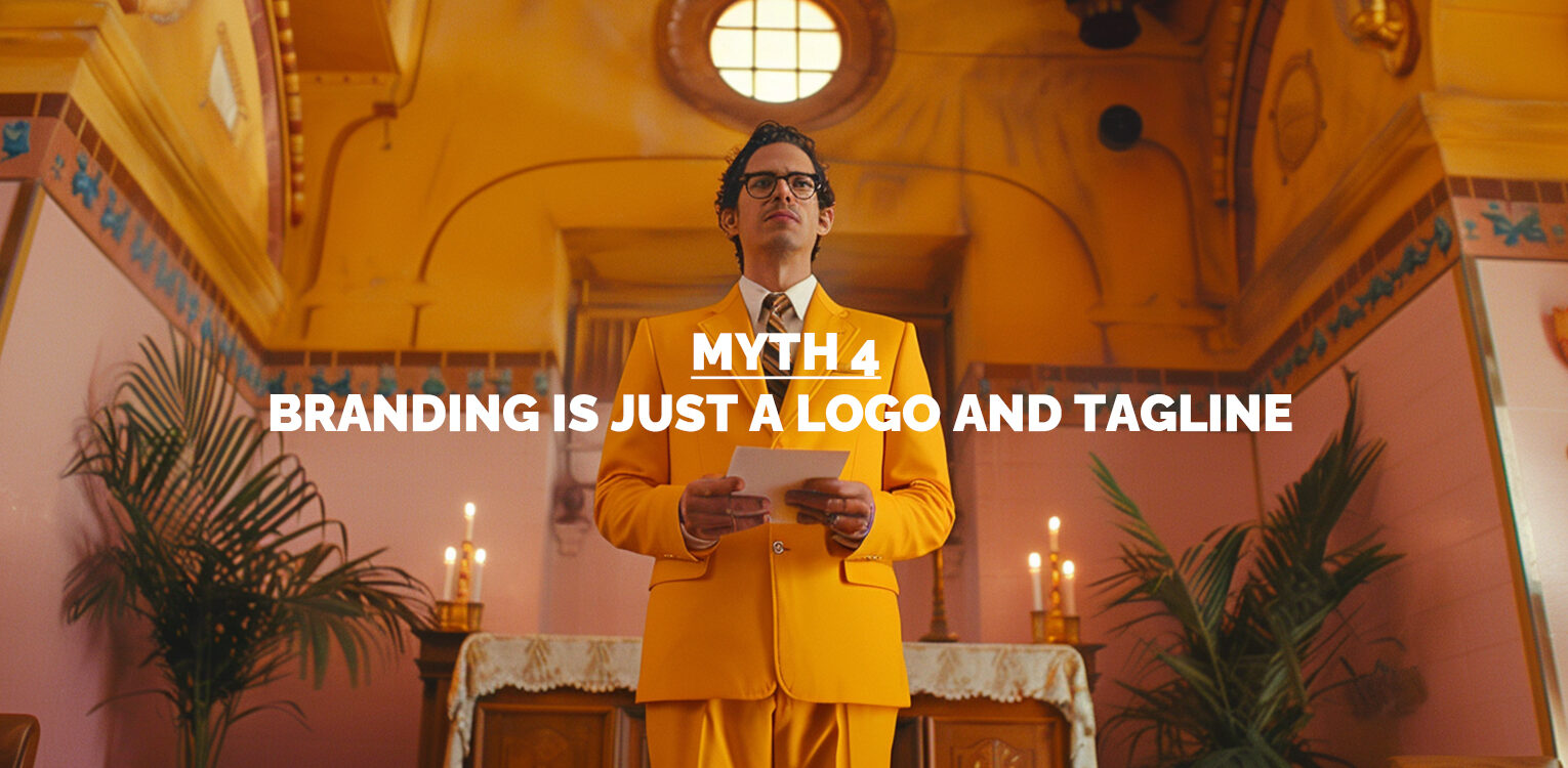 MYTH 4: BRANDING IS JUST A LOGO AND TAGLINE